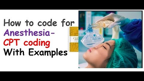 How to code for Anesthesia-CPT- With Examples