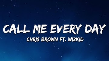 Chris Brown - Call Me Every Day (Lyrics) ft. WizKid