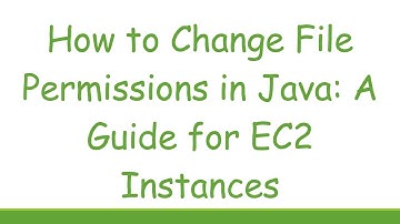 How to Change File Permissions in Java: A Guide for EC2 Instances