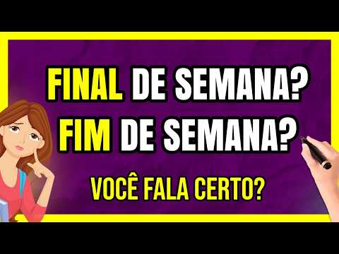 FIM DE SEMANA OU FINAL DE SEMANA? QUAL É O CERTO?
