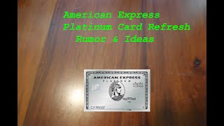 Amex Platinum Card Refresh Rumor &amp; Ideas