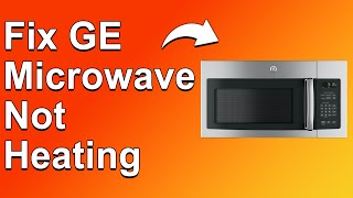 How To Fix GE Microwave Not Heating (Understand The Causes And How To Troubleshoot The Issue)