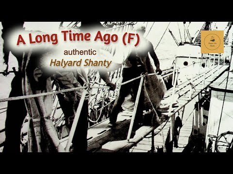 A Long Time Ago (F) - Halyard Shanty