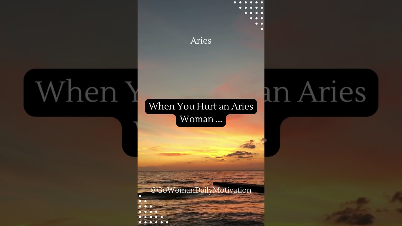 When You Hurt an Aries Woman...