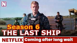 The Last Ship Season 6 Trailer Release Date & Long Wait To New Season - Release on Netflix