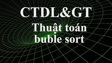 Thuật toán sắp xếp nổi bọt - Bubble Sort.