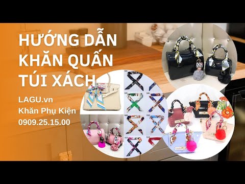 Video [HƯỚNG DẪN] Cách Quấn Khăn Vào Túi Xách Đơn Giản Nhất - youtube