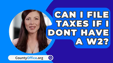 Can I File Taxes If I Dont Have a W2? - CountyOffice.org
