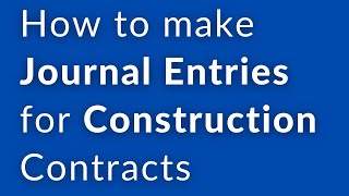 How to make Journal Entries for Construction Contracts |Construction Accounting Journal entries |