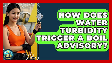 How Does Water Turbidity Trigger A Boil Advisory? - Your Utilities Hub
