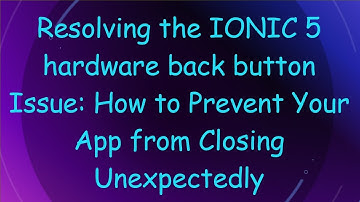Resolving the IONIC 5 hardware back button Issue: How to Prevent Your App from Closing Unexpectedly