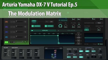 Arturia Yamaha DX-7 V Tutorial Ep.5 - The Modulation Matrix