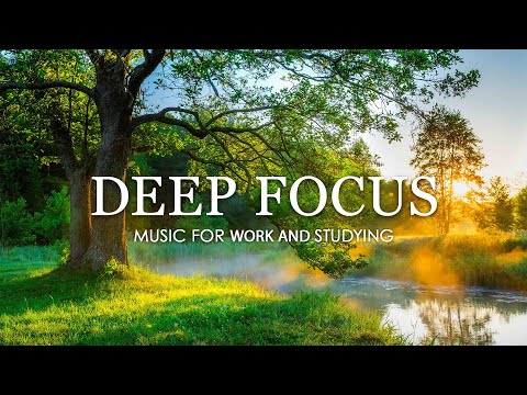 Deep Focus Focus Music for Work and Studying, Background Music for Concentration Study Music