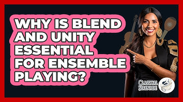 Why Is Blend And Unity Essential For Ensemble Playing? - Classical Serenade