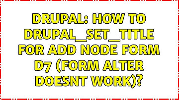 Drupal: How to drupal_set_title for add node form D7 (form alter doesnt work)? (2 Solutions!!)