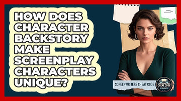 How Does Character Backstory Make Screenplay Characters Unique? - Screenwriter