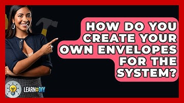 How Do You Create Your Own Envelopes For The System? - LearnToDIY360.com