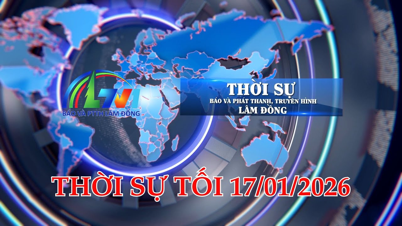THỜI SỰ LTV TỐI 17/01/2026 | BÁO VÀ PTTH LÂM ĐỒNG