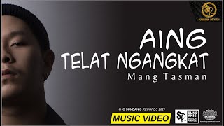 AING TELAT NGANGKAT - MANG TASMAN ( MV)