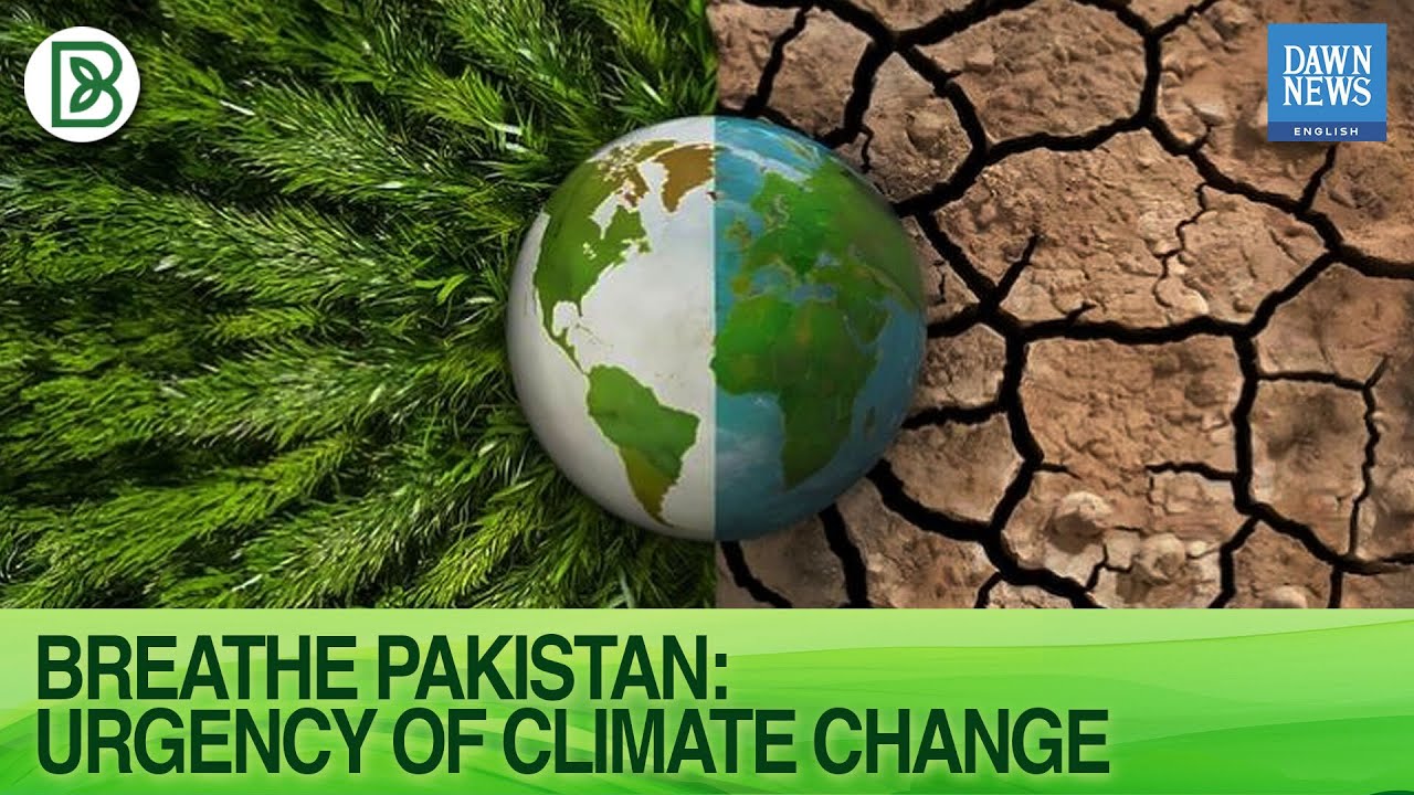 Breathe Pakistan: Urgency of Climate Change | Part 1 | Dawn News ...