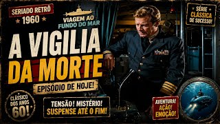 Seriados Retrô: Viagem ao Fundo do Mar - Ep. A VIGILIA DA MORTE
