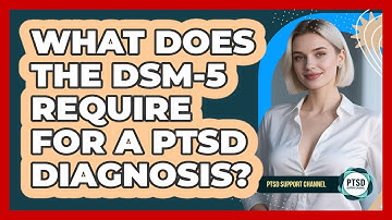 What Does The DSM-5 Require For A PTSD Diagnosis? - PTSD Support Channel