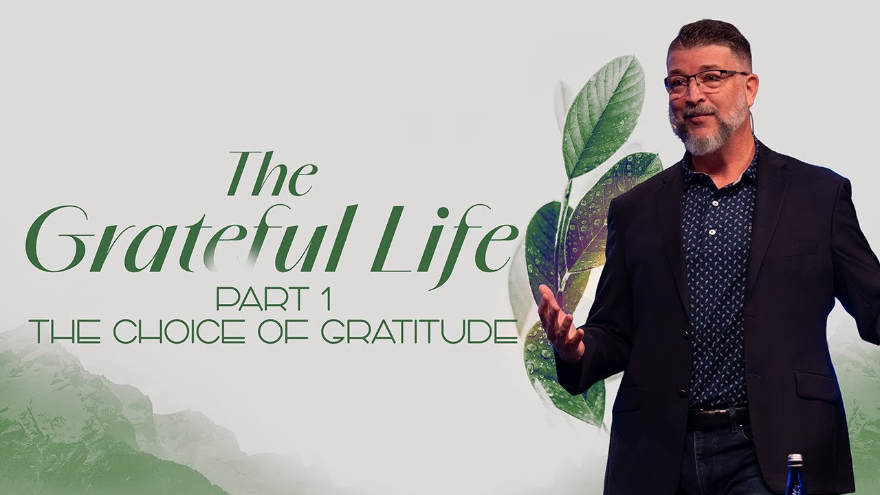 The Grateful Life - The Choice of Gratitude | Christian Life Church
