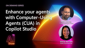 AI Show: On Demand | Enhance your agents with Computer-Using Agents (CUA) in Copilot Studio