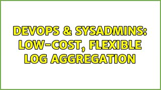 Celebrity DevOps & SysAdmins: Low-cost, Flexible Log Aggregation (5 Solutions!!) Wealth