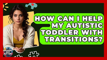 How Can I Help My Autistic Toddler With Transitions? - Answers About Autism