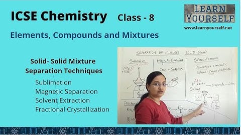 ICSE Std 8 Chemistry-Solid Solid Mixture Separation Techniques|| Element compounds Mixtures