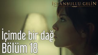 İstanbullu Gelin 18. Bölüm -  Ahmet Ali Arslan - İçimde Bir Dağ