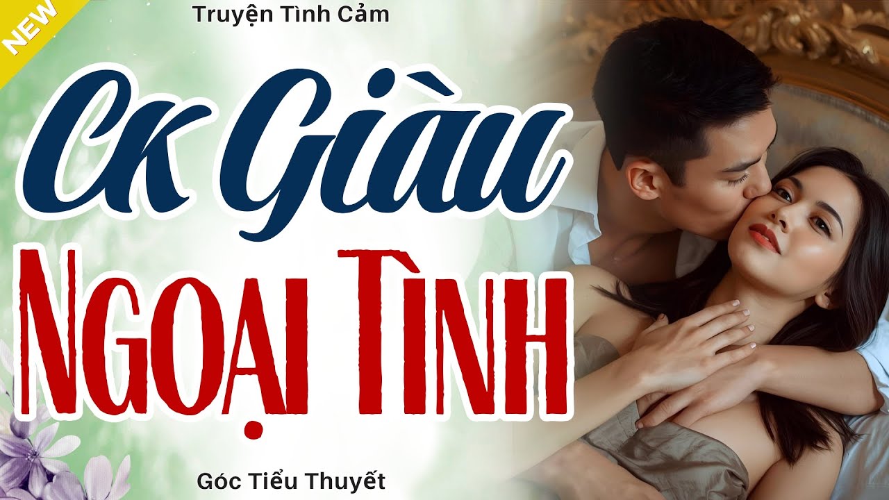 Ngôn Tình Hay Nhất - CHỒNG GIÀU NGOẠI TÌNH - Truyện Hôn Nhân Gia Đình Hay Nhất 2025