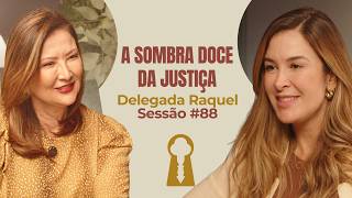 A Sombra Doce da Justiça com Delegada Raquel - Parece Terapia | Sessão #88