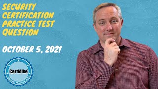 CertMike Practice Test Question 10/05/2021