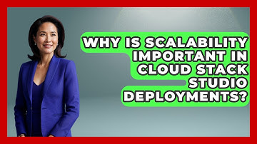 Why Is Scalability Important in Cloud Stack Studio Deployments? | Cloud Stack Studio News