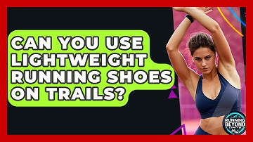 Can You Use Lightweight Running Shoes On Trails? - Running Beyond Limits