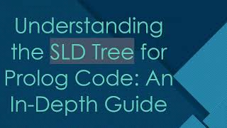 Understanding the SLD Tree for Prolog Code: An In-Depth Guide