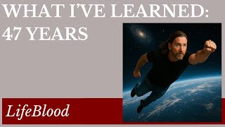 What I've Learned: 47 Years