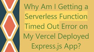 Why Am I Getting a Serverless Function Timed Out Error on My Vercel Deployed Express.js App?