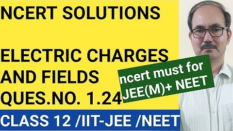 NCERT SOLUTIONS/CLASS 12 PHYSICS / QUES.NO.1.24 /CHAP-1 ELECTRIC CHARGES AND FIELDS /PHYSICS4YOU