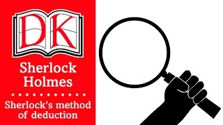 The Sherlock Holmes Book: Sherlock's Method of Deduction