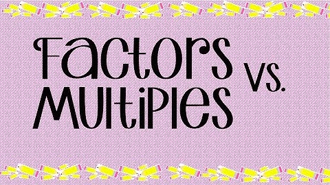 Factors vs  Multiples