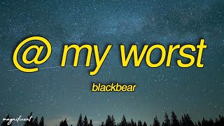blackbear - @ my worst (Lyrics) \\