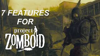 7 Features I Want to See in Project Zomboid - Long Term Discussion