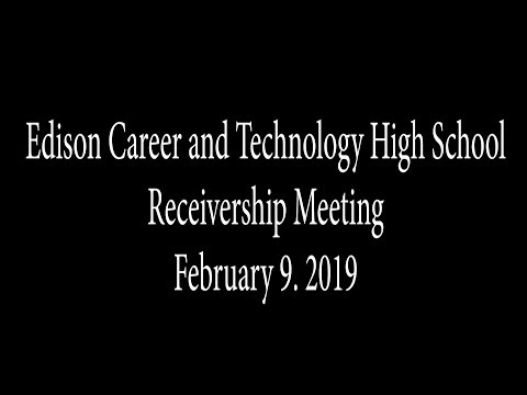Edison Career and Technology High School Receivership Meeting - February 9, 2019