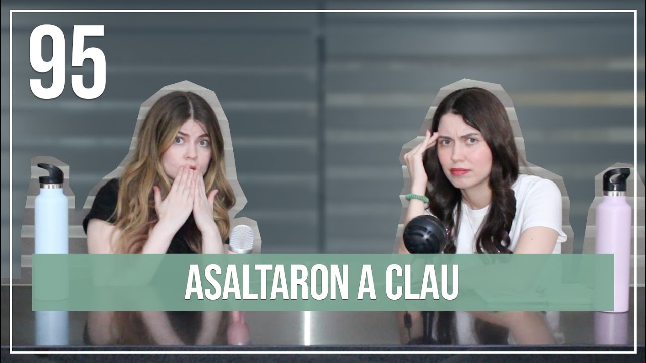 Asaltaron a Clau | EP. 95