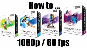 Cyberlink Powerdirector 13 - How to render in 1080p 60fps