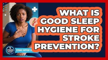 What Is Good Sleep Hygiene For Stroke Prevention? - Stroke Support Channel