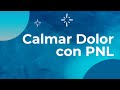 🩹Calmar el dolor con PNL